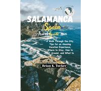 Salamanca Spain Travel Guide 2026: A Walk Through the City, Tips for an Amazing Vacation Experience, Where to Stay, How to Get Around, and What to Pack.