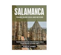 SALAMANCA TRAVEL GUIDE 2024 AND BEYOND