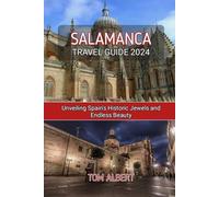 Salamanca Travel Guide 2024: Unveiling Spain's Historic Jewels and Endless Beauty (Passport to Adventure: Tales of Wanderlust and Discovery)