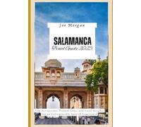 Salamanca Travel Guide 2025: T op Attractions, Hidden Gems, and Local Insights for an Unforgettable Spanish Experience