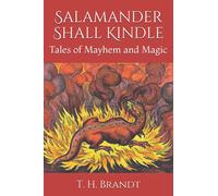 Salamander Shall Kindle: Tales of Mayhem and Magic