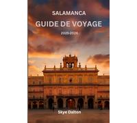 Salamanque Guide de voyage 2025-2026: «Planifiez le voyage parfait avec des conseils locaux, des conseils de voyage à petit budget et les trésors cachés de Salamanque”
