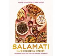 Salamati: Hamed's Persian Kitchen: Recipes and Stories from Iran to the Other Side of the World
