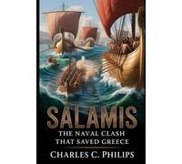 SALAMIS: THE NAVAL CLASH THAT SAVED GREECE