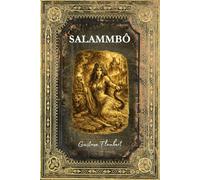 Salammbô: Texte intégral - Edition Collector enrichie d'une biographie complète de Flaubert