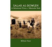 Salar al-Dowleh: A Delusional Prince and Wannabe Shah