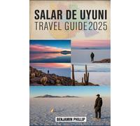 SALAR DE UYUNI TRAVEL GUIDE 2025: Discover Bolivia’s Salt Flats with Insider Tips, Itineraries, and Sustainable Travel Advice (Beyond the Postcard)