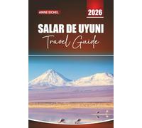 SALAR DE UYUNI TRAVEL GUIDE 2026: Essential Tips, Stunning Itineraries, Local Insights, and Practical Advice for Exploring the World’s Largest Salt Flat