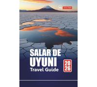 SALAR DE UYUNI TRAVEL GUIDE 2026: Explore Bolivia’s Salt Flats with Itineraries, Maps, Adventure Tours, and Local Insights