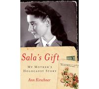 Sala's Gift: My Mother's Holocaust Story