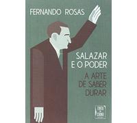 Salazar e o Poder. A Arte de Saber Durar.