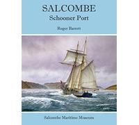 Salcombe: Schooner Port: A Maritime History of Salcombe and its Merchant Sailing Vessels in the Nineteenth Century