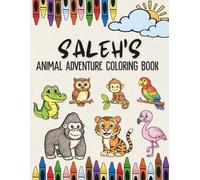 Saleh’s Animal Adventure Coloring Book: A Personalized Animal Coloring Book for Kids | Custom Name Motivational Animal Coloring Book Gift for Boys for Birthdays, Eid and Special Occasions