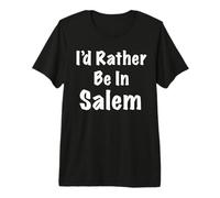 Salem, I'd Rather Be in Premium T-Shirt