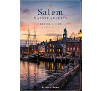 Salem Massachusetts Travel Guide 2026-2027: Your Companion to Witch History, Haunted Sites and Unforgettable Things to Do