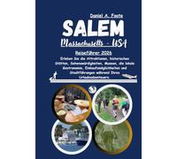 Salem Massachusetts USA Reiseführer 2026: Erleben Sie die Attraktionen, historischen Stätten, Sehenswürdigkeiten, Museen, die lokale Gastronomie, ... während Ihres Urlaubsabenteuers.