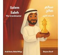 Salem Saleh: The Grandmaster | سالم صالح: الأستاذ الكبير: A bilingual children's book in Arabic and English, ideal for early readers (Arab Roots, Global Wings)