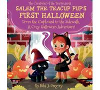 Salem the Teacup Pup's First Halloween: From the Cupboard to the Sidewalk-A Cozy Halloween Adventure! (The Creatures of the Tea)