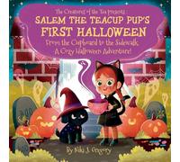 Salem the Teacup Pup's First Halloween: From the Cupboard to the Sidewalk-A Cozy Halloween Adventure! (The Creatures of the Tea)