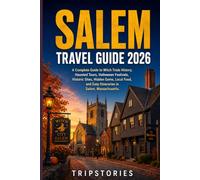 Salem Travel Guide 2026: A Complete Guide to Witch Trials History, Haunted Tours, Halloween Festivals, Historic Sites, Hidden Gems, Local Food, and Easy Itineraries in Salem, Massachusetts