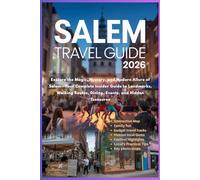 Salem Travel Guide 2026: Explore the Magic, Mystery, and Modern Allure of Salem-Your Complete Insider Guide to Landmarks, Walking Routes, Dining, Events, and Hidden Treasures