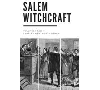 Salem Witchcraft, Volumes I and II: With an Account of Salem Village and A History of Opinions on Witchcraft and Kindred Subjects
