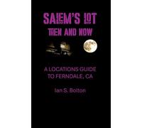 SALEM'S LOT THEN AND NOW: A LOCATIONS GUIDE TO FERNDALE, CA: 1