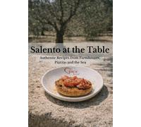 Salento at the Table: Authentic Recipes from Farmhouses, Piazzas and the Sea (Lecce e Salento)