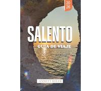 SALENTO GUÍA DE VIAJE 2026: Explora Italia más allá de las multitudes: senderos junto al mar, cultura antigua y vida auténtica sureña