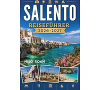 SALENTO REISEFÜHRER 2026-2027: Wo Sie kristallklares Wasser, historische Städte und authentische Erlebnisse finden.