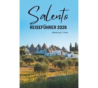 SALENTO REISEFÜHRER 2026: Wo Kultur und Küste in Italien aufeinandertreffen