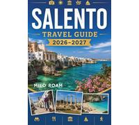 SALENTO TRAVEL GUIDE 2026-2027: Where to Find Crystal Waters, Ancient Towns & Authentic Experiences .