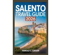 Salento Travel Guide 2026: “Explore Italy’s Heel with Pristine Beaches, Baroque Towns, Seaside Villages, Olive Groves, and Authentic Culinary Traditions”