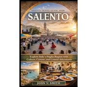 Salento Travel Guide 2026: Explore Italy’s Puglia Region with Culture, Cuisine, and Coastal Adventures