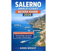 Salerno Amalfi Coast Access Guide 2026: Experience Amalfi Without the Chaos, Ferry and Train Strategy, Where to Stay for Lower Prices, Crowd Avoidance ... 7 (Unconventional Adventurers Guide Series)