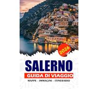 SALERNO GUIDA DI VIAGGIO 2026: Scopri il gioiello costiero nascosto d'Italia: itinerari, segreti locali, avventure autentiche e oltre
