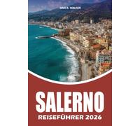 SALERNO REISEFÜHRER 2026: Entdecken Sie die Amalfiküste, Positano, Pompeji, Paestum, lokale Küche, versteckte Schätze, einfachen Transport, perfekte Reiserouten und stressfreie Reisen 2026