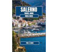 SALERNO TRAVEL GUIDE 2024-2025: An In-Depth Exploration of Italy’s Coastal Jewel (MUST-VISIT PLACES IN 2025)