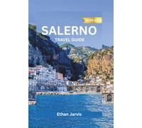 SALERNO TRAVEL GUIDE 2025-2026: Discover Italy’s Hidden Gem: Complete Guide to Salerno with Maps, Day Trips, Local Food, and Amalfi Coast Access (The Traveler's Companion)