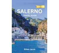 SALERNO TRAVEL GUIDE 2025-2026: Discover Italy’s Hidden Gem: Complete Guide to Salerno with Maps, Day Trips, Local Food, and Amalfi Coast Access (The Traveler's Companion)