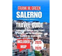 SALERNO TRAVEL GUIDE 2025-2026: Local Secrets, Coastal Charm, and Smart Tips for Exploring Southern Italy Without the Crowds