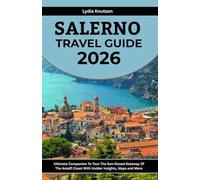Salerno Travel Guide 2026: Ultimate Companion To Tour The Sun-Kissed Gateway Of The Amalfi Coast With Insider Insights, Maps And More (BEST & FRIENDLY TRAVEL COMPANIONS TO EXPLORE WITH IN 2026)