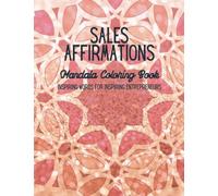 Sales Affirmations: Mandala Coloring Book: Inspiring Words for Inspiring Entrepreneurs