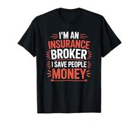 Sales Agent, I'm an Insurance Broker I Save People Money T-Shirt
