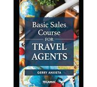 SALES COURSE FOR TRAVEL AGENTS: Master prospecting, needs assessment, and ethical closing to transform your business in the digital age: A practical ... handling objections, and building