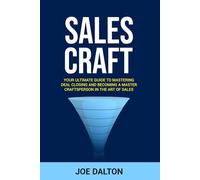 Sales CRAFT: The Ultimate Guide to Mastering Deal Closing Unlock Your Inner Power and Skyrocket Your Business Profits!