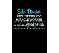 Sales Director Because Badass Miracle Worker Is Not An Official Job Title: Sales Director Gift | Lined Notebook Journal For Men and Women