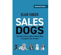 Sales Dogs: You Don't Have to be an Attack Dog to Explode Your Income (Rich Dad's Advisors (Paperback))