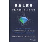 Sales Enablement: A Master Framework to Engage, Equip, and Empower A World-Class Sales Force – Wiley-VCH