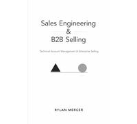 Sales Engineering & B2B Selling: Technical Account Management & Enterprise Selling: 10 (Comprehensive SAAS finance)